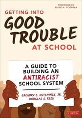 Getting Into Good Trouble at School: A Guide to Building an Antiracist School System цена и информация | Книги по социальным наукам | kaup24.ee