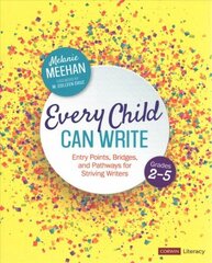 Every Child Can Write, Grades 2-5: Entry Points, Bridges, and Pathways for Striving Writers hind ja info | Ühiskonnateemalised raamatud | kaup24.ee