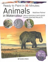 Ready to Paint in 30 Minutes: Animals in Watercolour: Build Your Skills with Quick & Easy Painting Projects цена и информация | Книги об искусстве | kaup24.ee