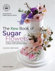 Kew Book of Sugar Flowers: How to Make Beautiful Floral Cake Decorations цена и информация | Книги рецептов | kaup24.ee