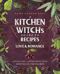 Kitchen Witch's Guide to Recipes for Love & Romance: Loving You * Attracting Love * Rekindling the Flames: A Cookbook цена и информация | Книги рецептов | kaup24.ee