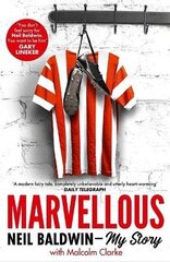 Marvellous: Neil Baldwin - My Story: The most heart-warming story of one man's triumph you will hear this year цена и информация | Биографии, автобиогафии, мемуары | kaup24.ee