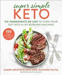 Super Simple Keto: Six Ingredients or Less to Turn Your Gut into a Fat-Burning Machine цена и информация | Книги рецептов | kaup24.ee