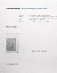 Public Knowledge: Selected Writings by Michael Asher цена и информация | Книги об искусстве | kaup24.ee