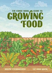 Comic Book Guide to Growing Food: Step-by-Step Vegetable Gardening for Everyone цена и информация | Книги по садоводству | kaup24.ee