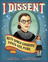 I Dissent: Ruth Bader Ginsburg Makes Her Mark цена и информация | Книги для подростков и молодежи | kaup24.ee