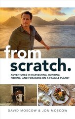 From Scratch: Adventures in Harvesting, Hunting, Fishing, and Foraging on a Fragile Planet hind ja info | Reisiraamatud, reisijuhid | kaup24.ee