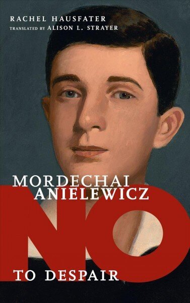 No To Despair: Mordechai Anielewicz: Mordechai Anielewicz hind ja info | Noortekirjandus | kaup24.ee