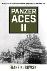 Panzer Aces II: More Battle Stories of German Tank Commanders in WWII 2022 edition hind ja info | Ajalooraamatud | kaup24.ee
