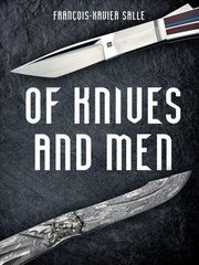 Of Knives and Men: Great Knifecrafters of the World - and Their Works hind ja info | Kunstiraamatud | kaup24.ee