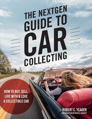 NextGen Guide to Car Collecting: How to Buy, Sell, Live With and Love a Collectible Car цена и информация | Путеводители, путешествия | kaup24.ee