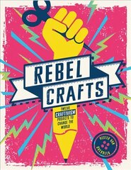 Rebel Crafts: 15 Craftivism Projects to Change the World цена и информация | Книги об искусстве | kaup24.ee