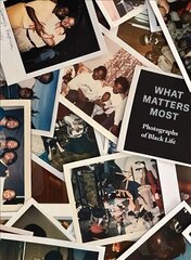 What Matters Most: Photographs of Black Life: The Fade Resistance Collection hind ja info | Fotograafia raamatud | kaup24.ee