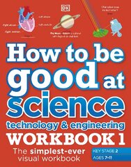 How to be Good at Science, Technology and Engineering Workbook 1, Ages 7-11 (Key Stage 2): The Simplest-Ever Visual Workbook hind ja info | Noortekirjandus | kaup24.ee