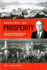 Architect of Prosperity: Sir John Cowperthwaite and the Making of Hong Kong hind ja info | Elulooraamatud, biograafiad, memuaarid | kaup24.ee