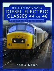 British Railways Diesel Electric Classes 44 to 46: The Mighty Peaks of the Midland Main Line цена и информация | Путеводители, путешествия | kaup24.ee