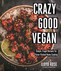 Crazy Good Vegan: Simple, Frugal Recipes for Flavor-Packed Home Cooking цена и информация | Книги рецептов | kaup24.ee