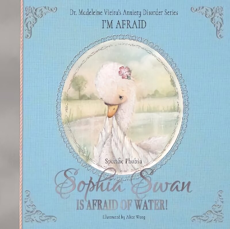 Sophia Swan Is Afraid of Water!: Dr. Madeleine Vieira's Anxiety Disorder Series I'M AFRAID цена и информация | Väikelaste raamatud | kaup24.ee