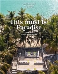 This Must be Paradise: Conscious Travel Inspirations hind ja info | Fotograafia raamatud | kaup24.ee