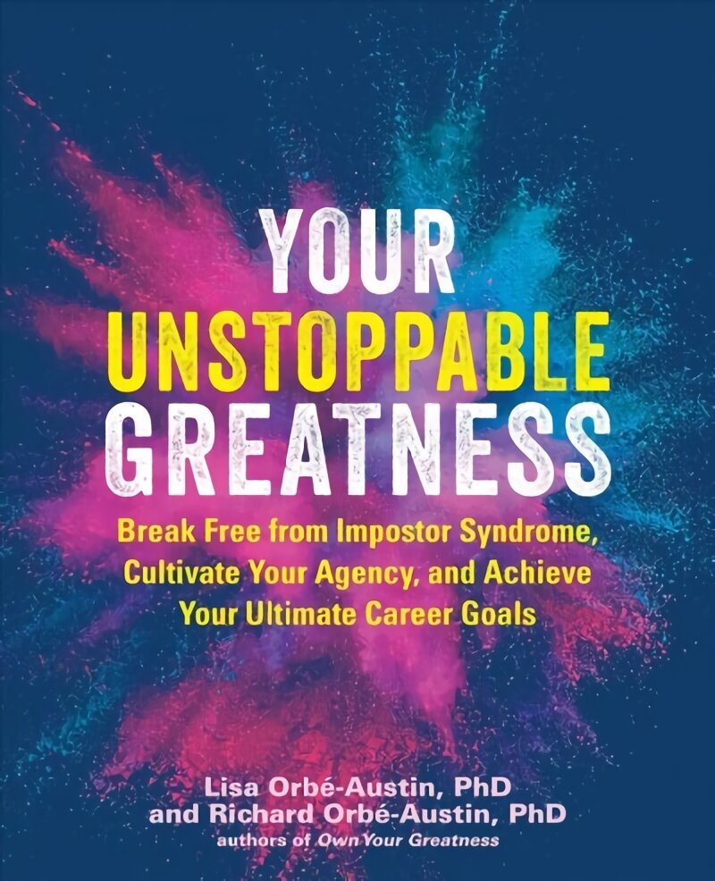 Your Unstoppable Greatness: Break Free from Impostor Syndrome, Cultivate Your Agency, and Achieve Your Ultimate Career Goals цена и информация | Eneseabiraamatud | kaup24.ee