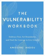 Vulnerability Workbook: Embrace Fear, Set Boundaries, and Find the Courage to Live Greatly hind ja info | Eneseabiraamatud | kaup24.ee