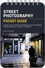 Street Photography: Pocket Guide : Camera Setup, Shooting Approaches and Techniques, Street Portraits, Projects, and More цена и информация | Книги по фотографии | kaup24.ee