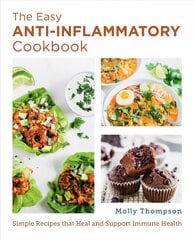 Easy Anti-Inflammatory Cookbook: Simple Recipes that Heal and Support Immune Health цена и информация | Книги рецептов | kaup24.ee