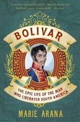 Bolivar: The Epic Life of the Man Who Liberated South America цена и информация | Биографии, автобиогафии, мемуары | kaup24.ee