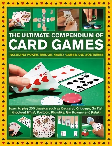 Card Games, The Ultimate Compendium of: Including poker, bridge, family games and solitaires; learn to play classics such as Baccarat, Cribbage, Go Fish, Gin Rummy and Kaluki цена и информация | Laste õpikud | kaup24.ee