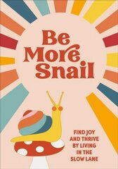 Be More Snail: find joy and thrive by living in the slow lane цена и информация | Самоучители | kaup24.ee