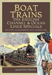 Boat Trains - The English Channel and Ocean Liner Specials: History, Development and Operation цена и информация | Путеводители, путешествия | kaup24.ee