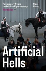 Artificial Hells: Participatory Art and the Politics of Spectatorship цена и информация | Книги об искусстве | kaup24.ee