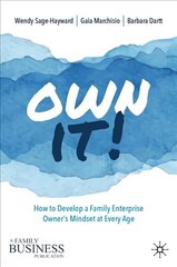 Own It!: How to Develop a Family Enterprise Owner's Mindset at Every Age 1st ed. 2022 hind ja info | Majandusalased raamatud | kaup24.ee