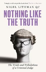 Nothing Like the Truth: The Trials and Tribulations of a Criminal Judge цена и информация | Биографии, автобиогафии, мемуары | kaup24.ee