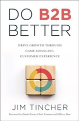 Do B2B Better: Drive Growth Through Game-Changing Customer Experience hind ja info | Majandusalased raamatud | kaup24.ee