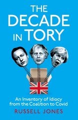 Decade in Tory: The Sunday Times bestseller hind ja info | Ühiskonnateemalised raamatud | kaup24.ee