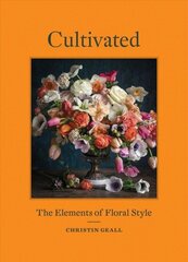 Cultivated: The Elements of Floral Style цена и информация | Книги о питании и здоровом образе жизни | kaup24.ee