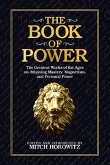 Book of Power: The Greatest Works of the Ages on Attaining Mastery, Magnetism, and Personal Power hind ja info | Eneseabiraamatud | kaup24.ee