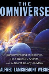 Omniverse: Transdimensional Intelligence, Time Travel, the Afterlife, and the Secret Colony on Mars 2nd Edition, New Edition of The Dimensional Ecology of the Omniverse цена и информация | Самоучители | kaup24.ee