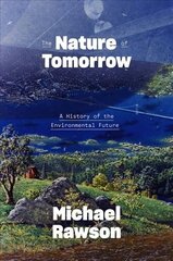 Nature of Tomorrow: A History of the Environmental Future цена и информация | Книги по социальным наукам | kaup24.ee