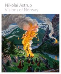 Nikolai Astrup: Visions of Norway цена и информация | Книги об искусстве | kaup24.ee
