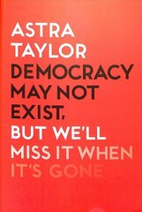 Democracy May Not Exist But We'll Miss it When It's Gone цена и информация | Книги по социальным наукам | kaup24.ee