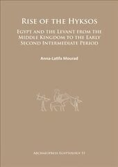 Rise of the Hyksos: Egypt and the Levant from the Middle Kingdom to the Early Second Intermediate Period hind ja info | Ajalooraamatud | kaup24.ee