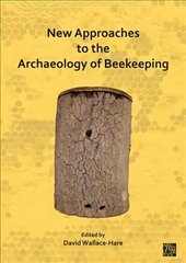 New Approaches to the Archaeology of Beekeeping hind ja info | Ajalooraamatud | kaup24.ee