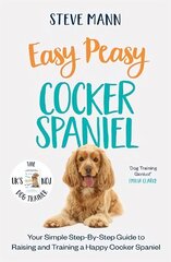 Easy Peasy Cocker Spaniel: Your Simple Step-By-Step Guide to Raising and Training a Happy Cocker Spaniel hind ja info | Tervislik eluviis ja toitumine | kaup24.ee