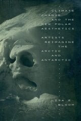 Climate Change and the New Polar Aesthetics: Artists Reimagine the Arctic and Antarctic hind ja info | Kunstiraamatud | kaup24.ee