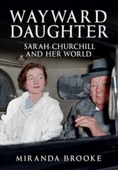Wayward Daughter: Sarah Churchill and Her World цена и информация | Биографии, автобиогафии, мемуары | kaup24.ee