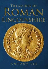 Treasures of Roman Lincolnshire UK ed. hind ja info | Ajalooraamatud | kaup24.ee