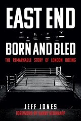 East End Born and Bled: The Remarkable Story of London Boxing цена и информация | Книги о питании и здоровом образе жизни | kaup24.ee