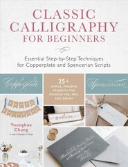 Classic Calligraphy for Beginners: Essential Step-by-Step Techniques for Copperplate and Spencerian Scripts - 25plus Simple, Modern Projects for Pointed Nib, Pen, and Brush hind ja info | Tervislik eluviis ja toitumine | kaup24.ee